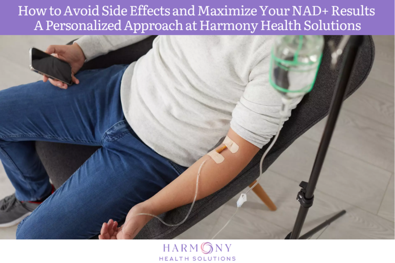 How to Avoid Side Effects and Maximize Your NAD+ Results — A Personalized Approach at Harmony Health Solutions