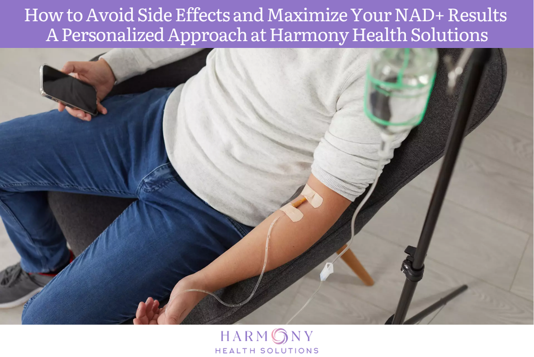 How to Avoid Side Effects and Maximize Your NAD+ Results — A Personalized Approach at Harmony Health Solutions